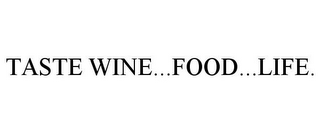 TASTE WINE...FOOD...LIFE.