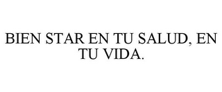 BIEN STAR EN TU SALUD, EN TU VIDA.