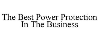 THE BEST POWER PROTECTION IN THE BUSINESS