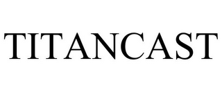 TITANCAST