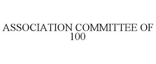 ASSOCIATION COMMITTEE OF 100