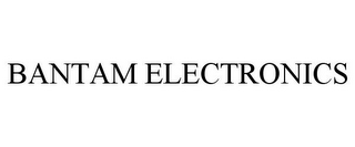 BANTAM ELECTRONICS