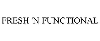 FRESH 'N FUNCTIONAL