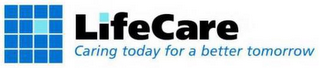 LIFECARE CARING TODAY FOR A BETTER TOMORROW