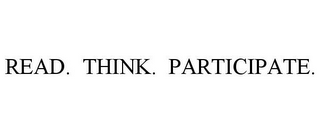 READ. THINK. PARTICIPATE.