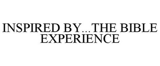 INSPIRED BY...THE BIBLE EXPERIENCE