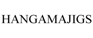 HANGAMAJIGS