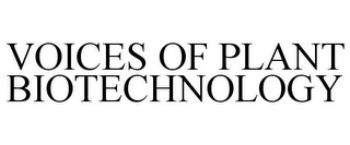 VOICES OF PLANT BIOTECHNOLOGY