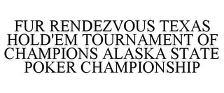 FUR RENDEZVOUS TEXAS HOLD'EM TOURNAMENT OF CHAMPIONS ALASKA STATE POKER CHAMPIONSHIP