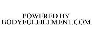 POWERED BY BODYFULFILLMENT.COM