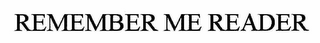 REMEMBER ME READER