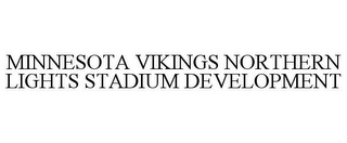 MINNESOTA VIKINGS NORTHERN LIGHTS STADIUM DEVELOPMENT