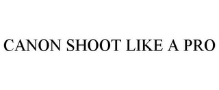 CANON SHOOT LIKE A PRO
