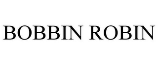 BOBBIN ROBIN