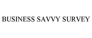 BUSINESS SAVVY SURVEY
