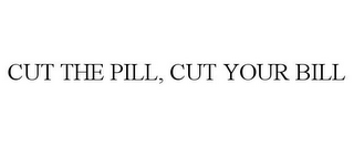 CUT THE PILL, CUT YOUR BILL