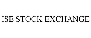 ISE STOCK EXCHANGE