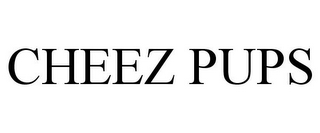 CHEEZ PUPS