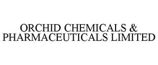 ORCHID CHEMICALS & PHARMACEUTICALS LIMITED