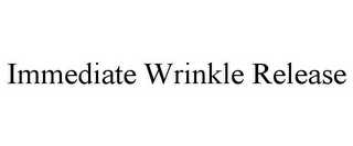 IMMEDIATE WRINKLE RELEASE