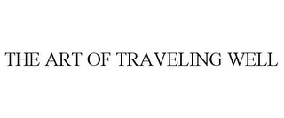 THE ART OF TRAVELING WELL