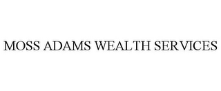 MOSS ADAMS WEALTH SERVICES