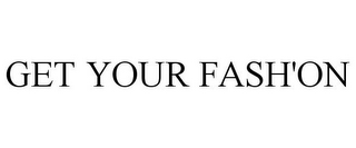 GET YOUR FASH'ON