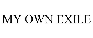 MY OWN EXILE