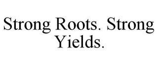 STRONG ROOTS. STRONG YIELDS.