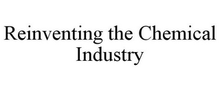 REINVENTING THE CHEMICAL INDUSTRY