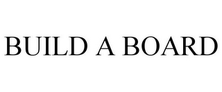 BUILD A BOARD