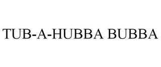 TUB-A-HUBBA BUBBA