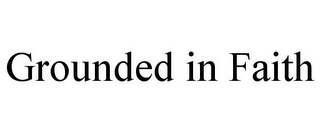 GROUNDED IN FAITH