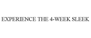 EXPERIENCE THE 4-WEEK SLEEK