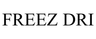 FREEZ DRI