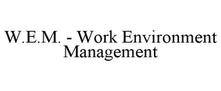 W.E.M. - WORK ENVIRONMENT MANAGEMENT