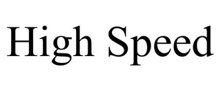 HIGH SPEED