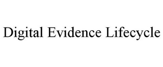DIGITAL EVIDENCE LIFECYCLE