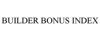 BUILDER BONUS INDEX