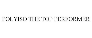 POLYISO THE TOP PERFORMER