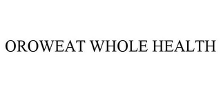 OROWEAT WHOLE HEALTH