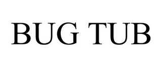 BUG TUB