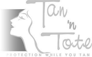 TAN ' N TOTE PROTECTION WHILE YOU TAN