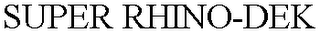SUPER RHINO-DEK
