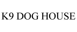 K9 DOG HOUSE