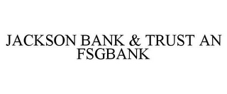 JACKSON BANK & TRUST AN FSGBANK