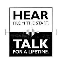 HEAR FROM THE START TALK FOR A LIFETIME