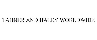 TANNER AND HALEY WORLDWIDE