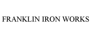 FRANKLIN IRON WORKS
