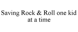 SAVING ROCK & ROLL ONE KID AT A TIME